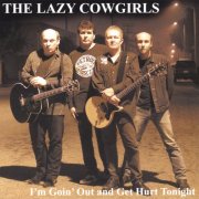 The Lazy Cowgirls - I'm Goin' Out and Get Hurt Tonight (2003)