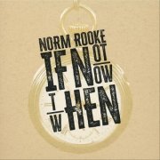 Norm Rooke - IF NOT NOW THEN WHEN (2026)