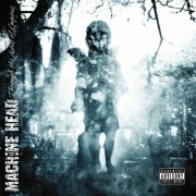 Machine Head - Through the Ashes of Empires (2003)